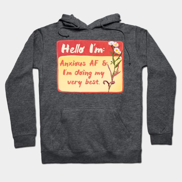 Hello I'm Anxious AF and I'm Doing My Very Best Hoodie by FabulouslyFeminist